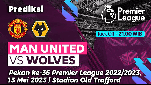 Prediksi Manchester United vs Wolverhampton pada Pekan ke-36 Premier League 2022/2023, 13 Mei 2023